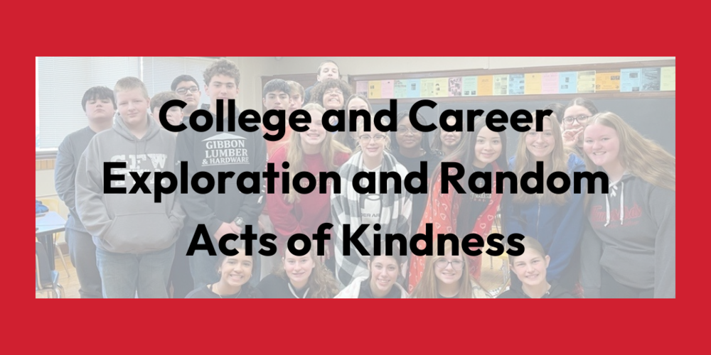 College and Career Exploration and Random Acts of Kindness