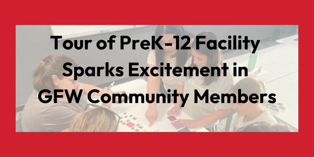 Tour of PreK-12 Facility Sparks Excitement in GFW Community Members
